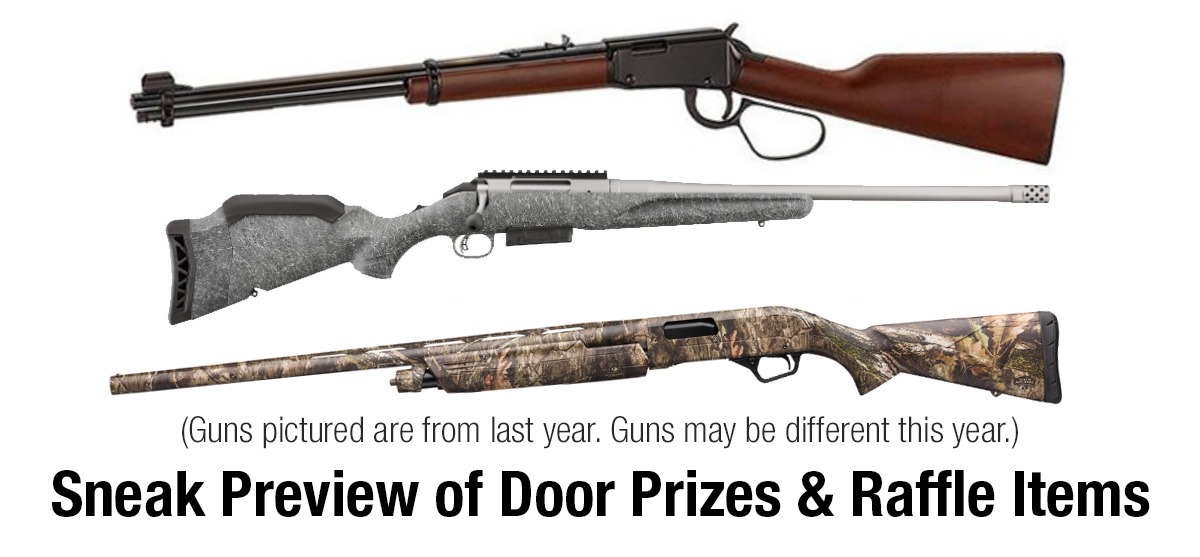 Guns pictured are from last year. They may be different this year. This is just a sneak preview of door prizes and raffle items.